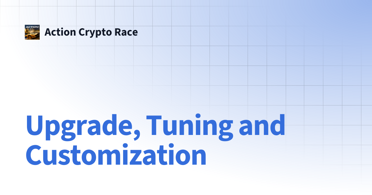 Upgrade, Tuning and Customization | Action Crypto Race